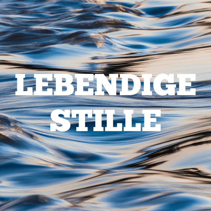 Lebendige Stille